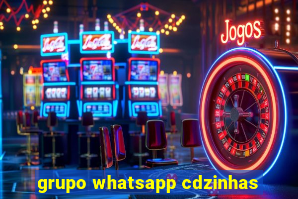 grupo whatsapp cdzinhas